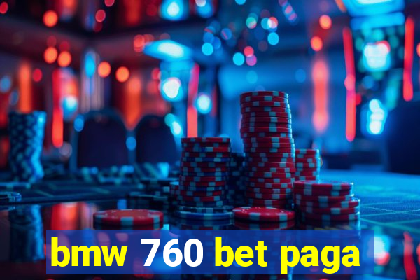 bmw 760 bet paga